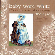 Baby Wore White: Robes for Special Occasions, 1800-1910