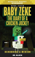 Baby Zeke: Herobrine's Minion: The Diary of a Chicken Jockey, Book 7 (an Unofficial Minecraft Autobiography)