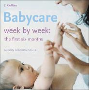 Babycare Week by Week: The First Six Months