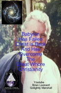 Babylon Has Fallen Christ is Back And Has Overcome The Great Whore Christianity - Golightly Marshall, Brian Leonard