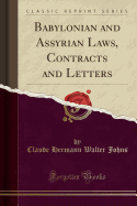 Babylonian and Assyrian Laws, Contracts and Letters (Classic Reprint)