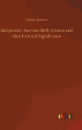 Babylonian-Assyrian Birth-Omens and their Cultural Significance