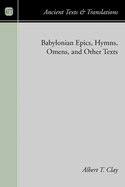 Babylonian Epics, Hymns, Omens, and Other Texts