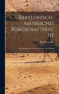 Babylonisch-Assyrisches Brgschaftsrecht; ein Beitrag zur Lehre von Schuld und Haftung