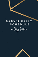 Baby's Daily Schedule: A Log Book: The Fourth Trimester - A Newborn Tracker, Daily Recorder