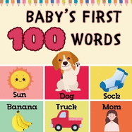 Baby's First 100 Words: Fun and Easy 100 Essential First Words for Babies and Toddlers