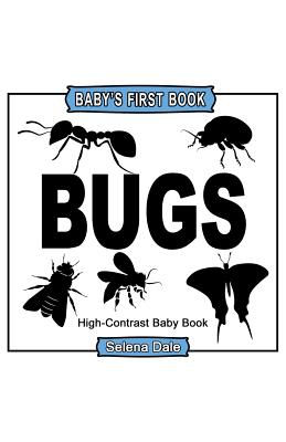 Baby's First Book: Bugs: High-Contrast Black and White Baby Book - Dale, Selena