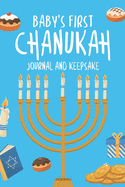 Baby's First Chanukah Journal And Family Keepsake: Write Down Precious Holiday Memories To Keep And Treasure Forever