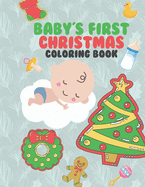 Baby's First Christmas Coloring Book: A Very Special & Unique Coloring Book To Celebrate Xmas With Baby Large Fun Pages For Baby To Color - Family Keepsake