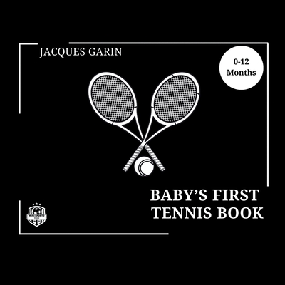 Baby's First Tennis Book: 0-12 Months High Contrast Baby Book on Tennis - Garin, Jacques