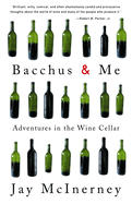 Bacchus and Me: Adventures in the Wine Cellar