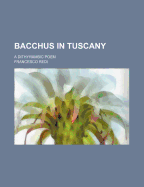 Bacchus in Tuscany: A Dithyrambic Poem