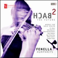 Bach 2 the Future: Works for Solo Violin, Vol. 2 - Fenella Humphreys (violin)