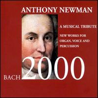 Bach 2000: A Musical Tribute - Anthony Newman (organ); David Ossenfort (tenor); Seth McConnell (percussion)
