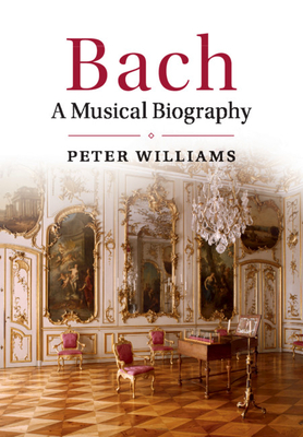 Bach: A Musical Biography - Williams, Peter, Dr.