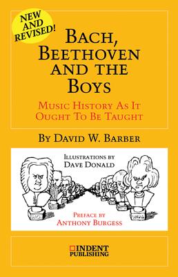 Bach, Beethoven and the Boys: Music History as It Ought to Be Taught - Barber, David W