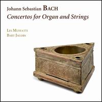 Bach: Concertos for Organ and Strings - Bart Jacobs (organ); Les Muffatti