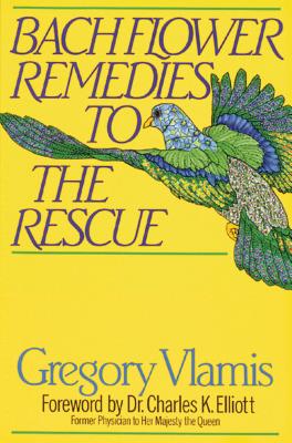 Bach Flower Remedies to the Rescue - Vlamis, Gregory, and Elliott (Foreword by)