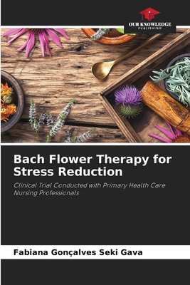 Bach Flower Therapy for Stress Reduction - Gonalves Seki Gava, Fabiana