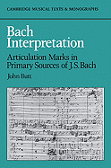 Bach Interpretation: Articulation Marks in Primary Sources of J. S. Bach - Butt, John