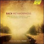 Bach Metamorphosis: Transcriptions
