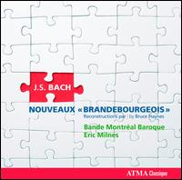 Bach: Nouveaux Brandebourgeois - La Bande Montral Baroque; Eric Milnes (conductor)