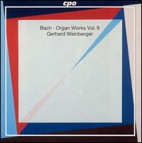 Bach: Organ Works, Vol. 9 - Gerhard Weinberger (organ)