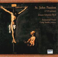 Bach: St. John Passion (1725) - David Kravitz (bass); Frank Kelley (tenor); Mark McSweeney (baritone); Emmanuel Music Chorus (choir, chorus);...