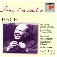 Bach: The Three Gamba Sonatas; Brandenburg Concerto No. 4 - Bernard Goldberg (flute); John Wummer (flute); Pablo Casals (cello); Paul Baumgartner (piano); Prades Festival Orchestra;...