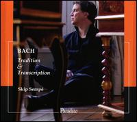Bach: Tradition & Transcription - Gustav Leonhardt (harpsichord); Skip Sempe (harpsichord)