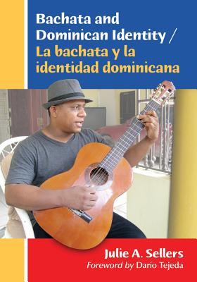 Bachata and Dominican Identity / La bachata y la identidad dominicana - Sellers, Julie A.