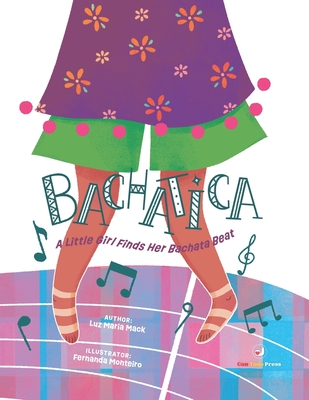 Bachatica: A Little Girl Finds Her Bachata Beat - Mack, Luz Maria