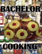 Bachelor Cooking: Cooking with Alcohol