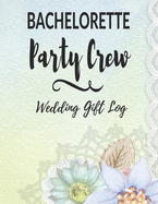 Bachelorette Party Crew: Wedding Gift Log: Gift Tracker / Notebook / Recorder / Organizer / Keepsake For Bridal Shower, Wedding Party, Memory Book, Thank Card