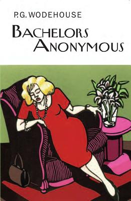 Bachelors Anonymous - Wodehouse, P G