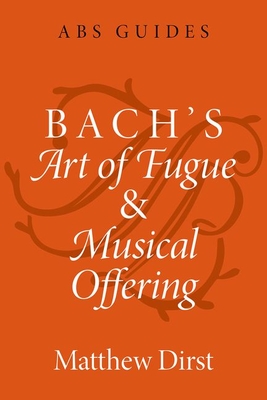 Bach's Art of Fugue and Musical Offering - Dirst, Matthew