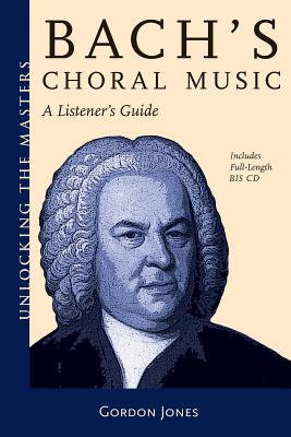 Bach's Choral Music: A Listener's Guide - Jones, Gordon