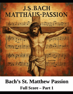 Bach's St. Matthew Passion: Part 1: Full Score