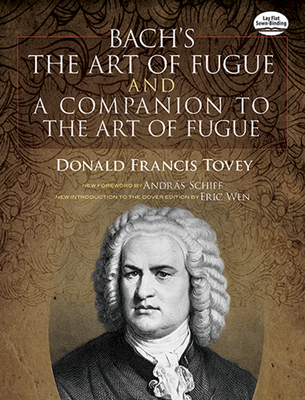 Bach's the Art of Fugue & a Companion to the Art of Fugue - Tovey, Donald Francis (Editor), and Bach, Johann Sebastian, and Schiff, Andras (Foreword by)