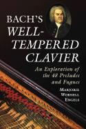 Bach's Well-Tempered Clavier: An Exploration of the 48 Preludes and Fugues