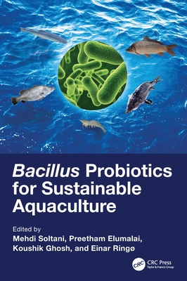 Bacillus Probiotics for Sustainable Aquaculture - Soltani, Mehdi (Editor), and Elumalai, Preetham (Editor), and Ghosh, Koushik (Editor)