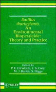 Bacillus Thuringiensis, an Environmental Biopesticide: Theory and Practice - Entwistle, Philip F (Editor), and Cory, Jenny S (Editor), and Bailey, Mark J (Editor)