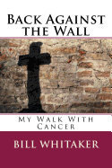 Back Against the Wall: My Walk With Cancer