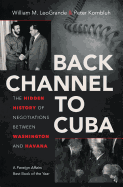 Back Channel to Cuba: The Hidden History of Negotiations Between Washington and Havana