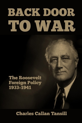 Back Door to War: The Roosevelt Foreign Policy 1933-1941 - Tansill, Charles Callan