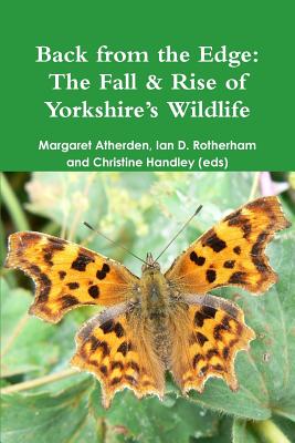 Back from the Edge: The Fall & Rise of Yorkshire's Wildlife - Rotherham, Ian D, and Handley, Christine, and Atherden, Margaret