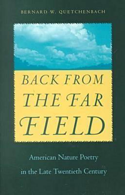 Back from the Far Field: American Nature Poetry in the Late Twentieth Century - Quetchenbach, Bernard W