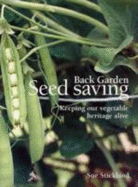 Back Garden Seed Saving: Keeping Our Vegetable Heritage Alive - Stickland, Sue