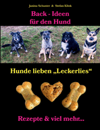 Back-Ideen fr den Hund: Hunde lieben "Leckerlies", Rezepte & viel mehr...