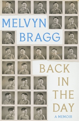 Back in the Day: The deeply affecting, first ever memoir by beloved national treasure Melvyn Bragg - Bragg, Melvyn